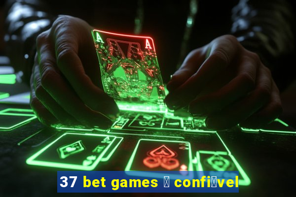 37 bet games 茅 confi谩vel